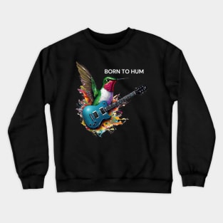 Rock And Roll Music Hummingbird Born To Hum Crewneck Sweatshirt